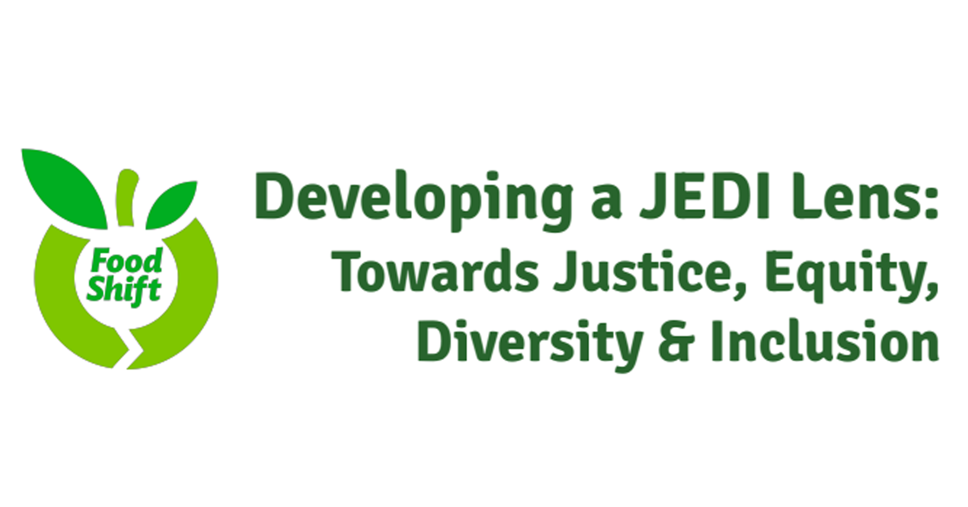 Food Shift: Developing a JEDI Lens: Towards Justice, Equity, Diversity & Inclusion