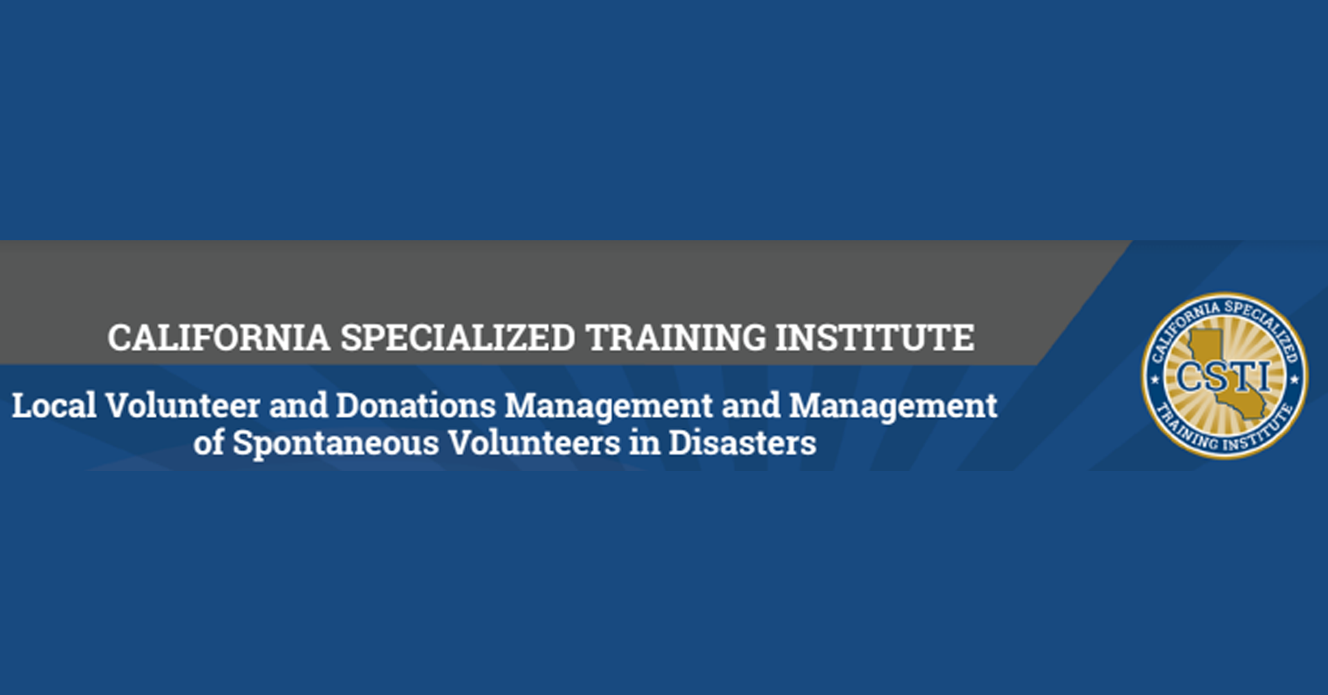 California Specialized Training Institute (CSTI): Local Volunteer and Donations Management &amp; Management of Spontaneous Volunteers in Disasters (G288/489)
