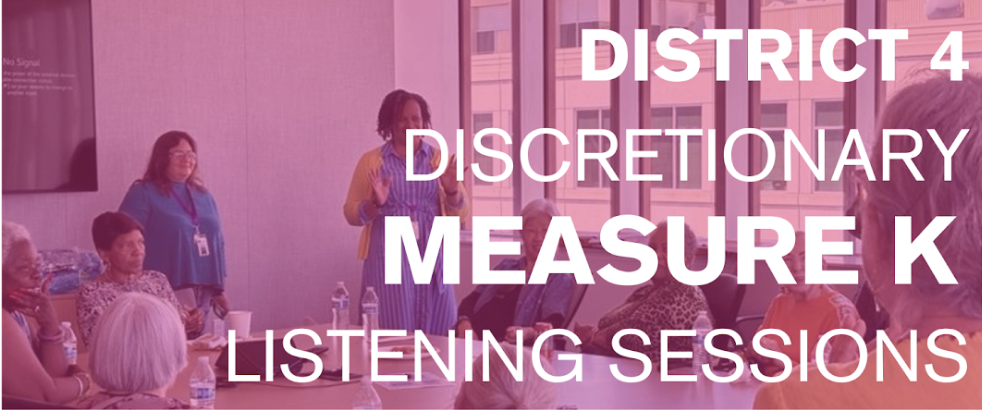 District 4 Discretionary Measure K Listening Sessions