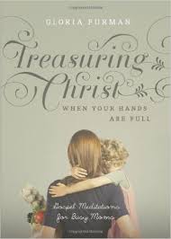 Treasuring Christ When Your Hands Are Full By Gloria Furman Buy on Amazon