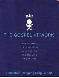 The Gospel at Work By Sebastian Traeger & Greg Gilbert Buy on Amazon