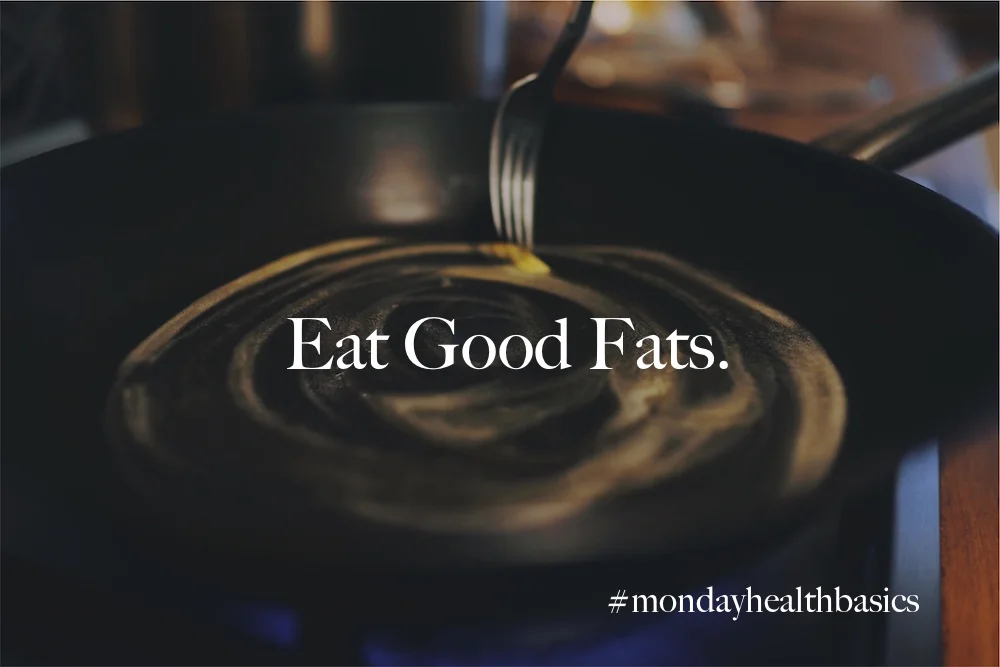 THURSDAY BASICS: Eat Good Fats