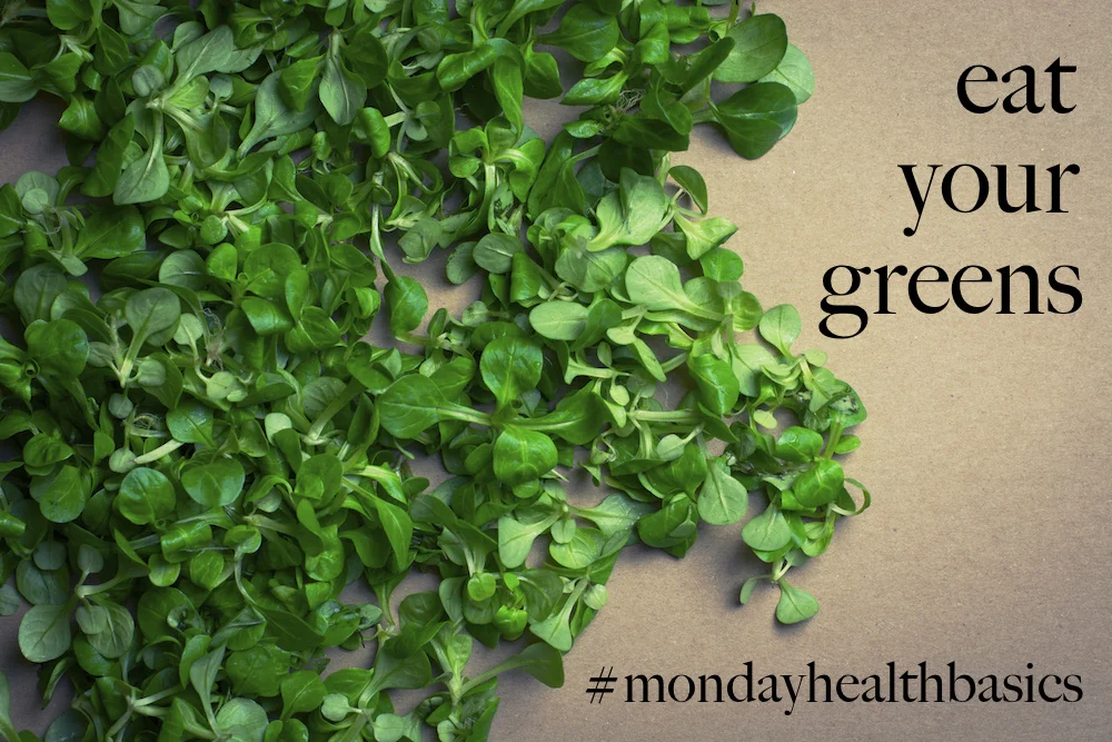 THURSDAY BASICS: eat your greens.