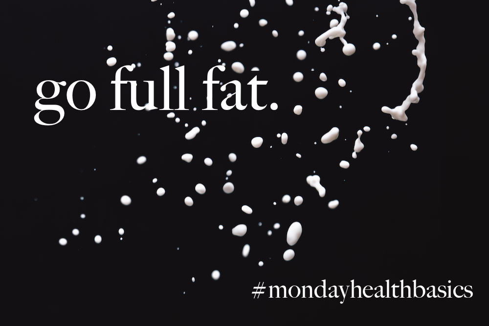 THURSDAY BASICS: go full fat.