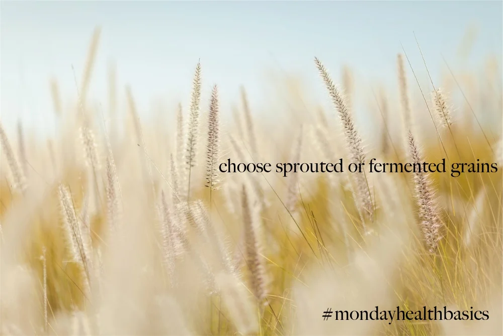 THURSDAY BASICS: choose sprouted or fermented grains.