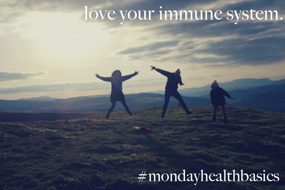 THURSDAY BASICS: love your immune system.