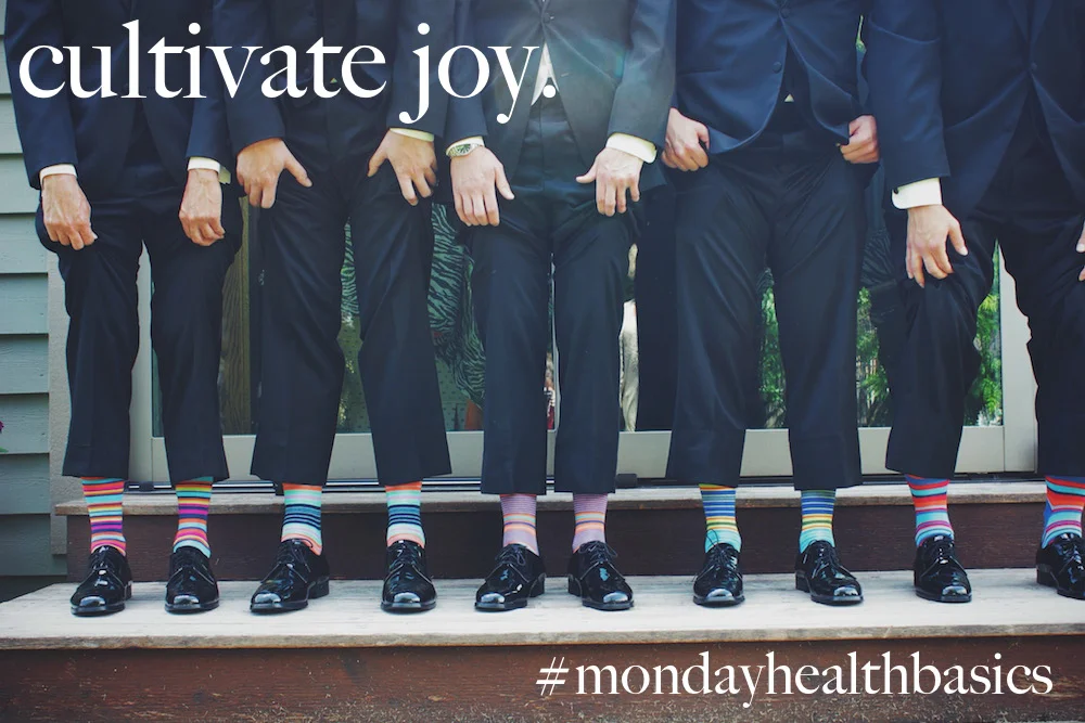 THURSDAY BASICS: cultivate joy.