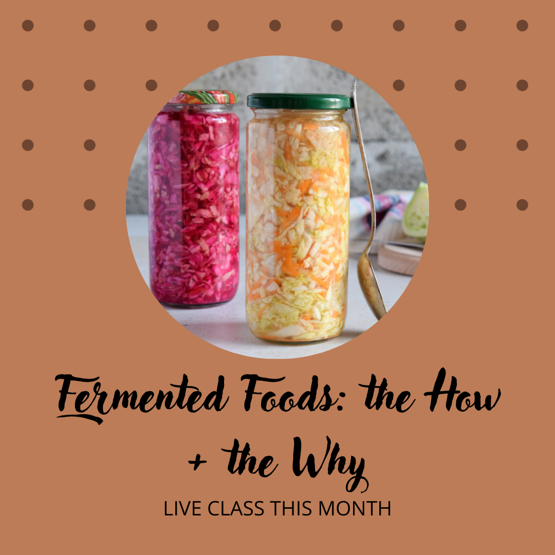 Fermented Foods: The How + The Why