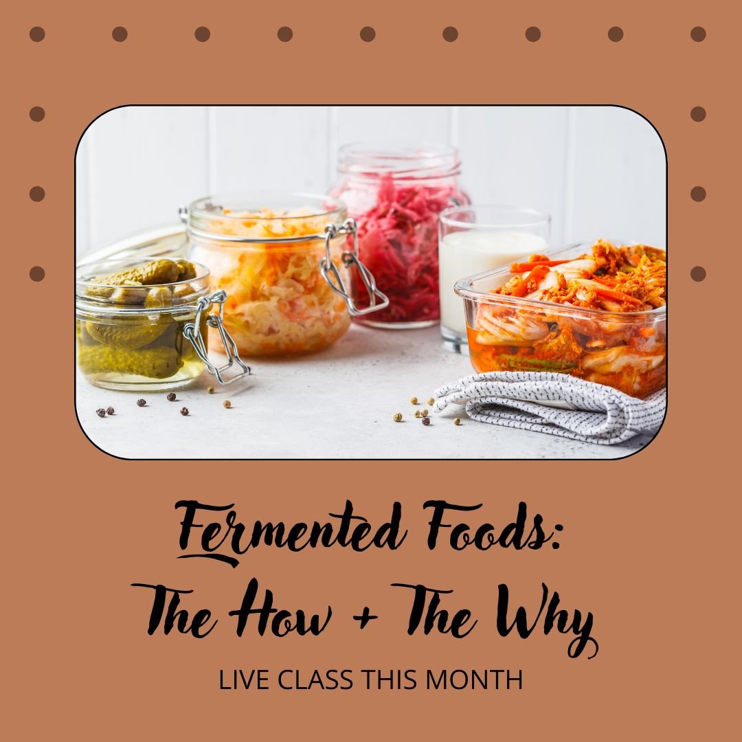 Fermented Foods: The Why + The How
