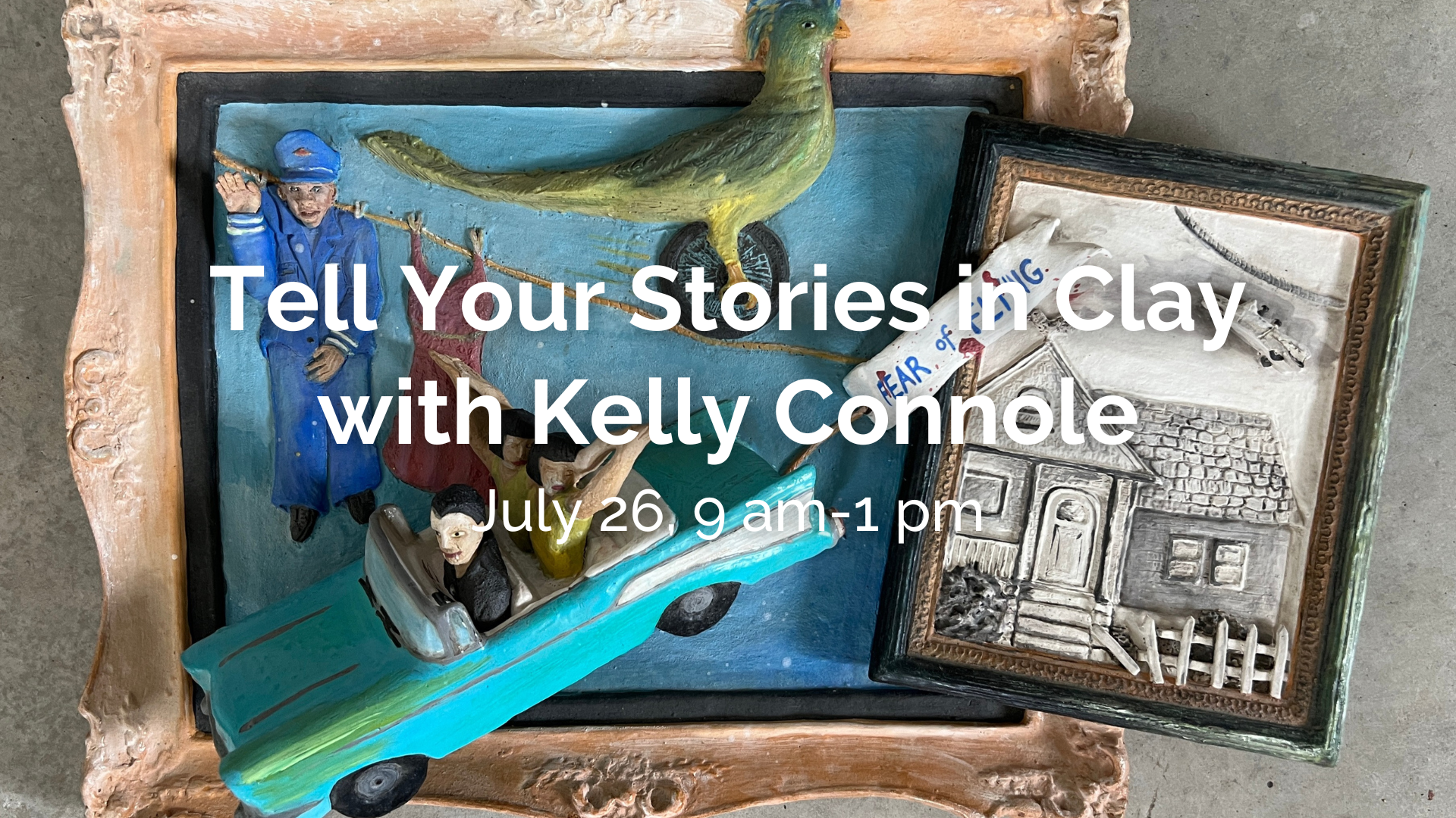 July 26 Community Saturday - Tell Your Stories in Clay with Kelly Connole