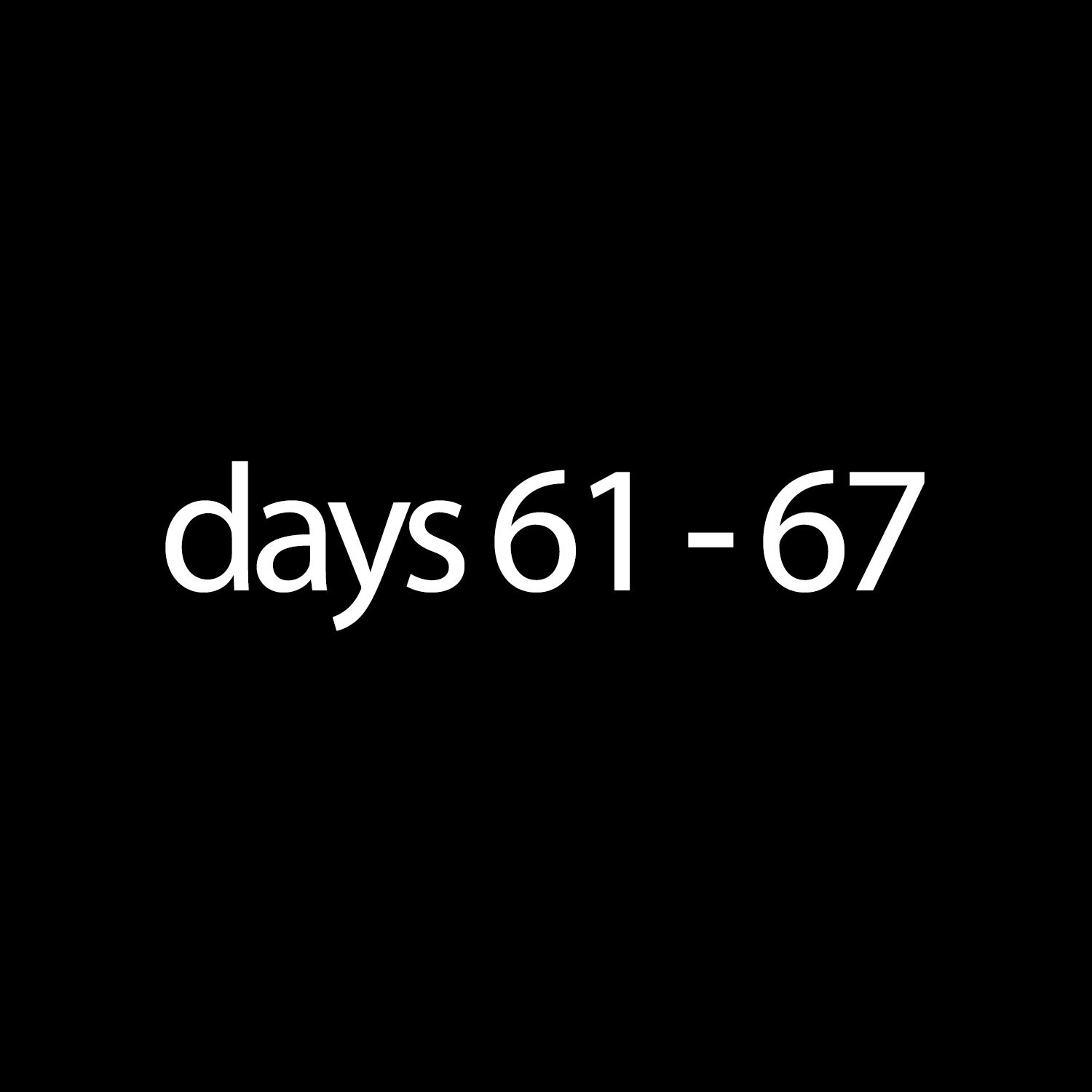 67 Day Countdown - Days 61-67