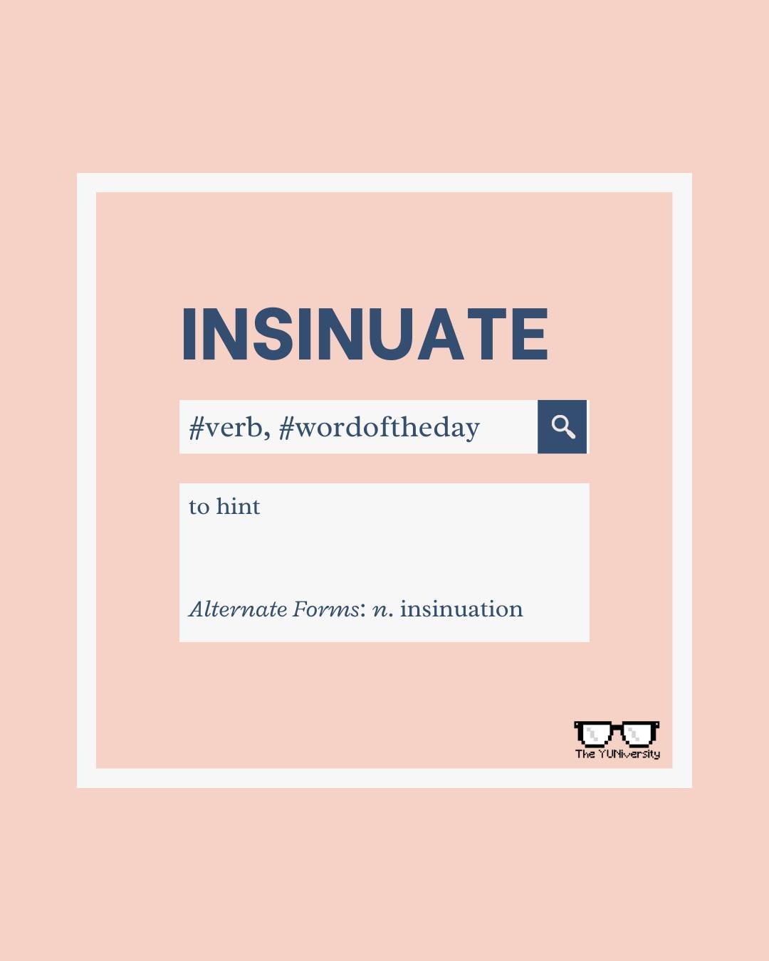 INSINUATE 🕵️

(verb) to suggest something, usually unpleasant, in an indirect or sneaky way

Example: &ldquo;Are you insinuating that I copied your homework?&rdquo;

It comes from the Latin &ldquo;insinuare,&rdquo; (to wind one's way in), like somet