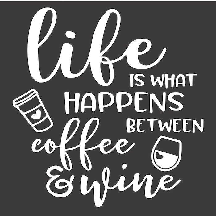 12x12 Life is what heppens between coffe and wine.jpg