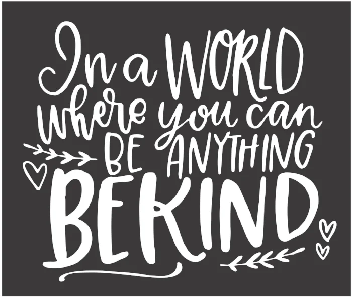 In the world where you can be anything be kind.jpg