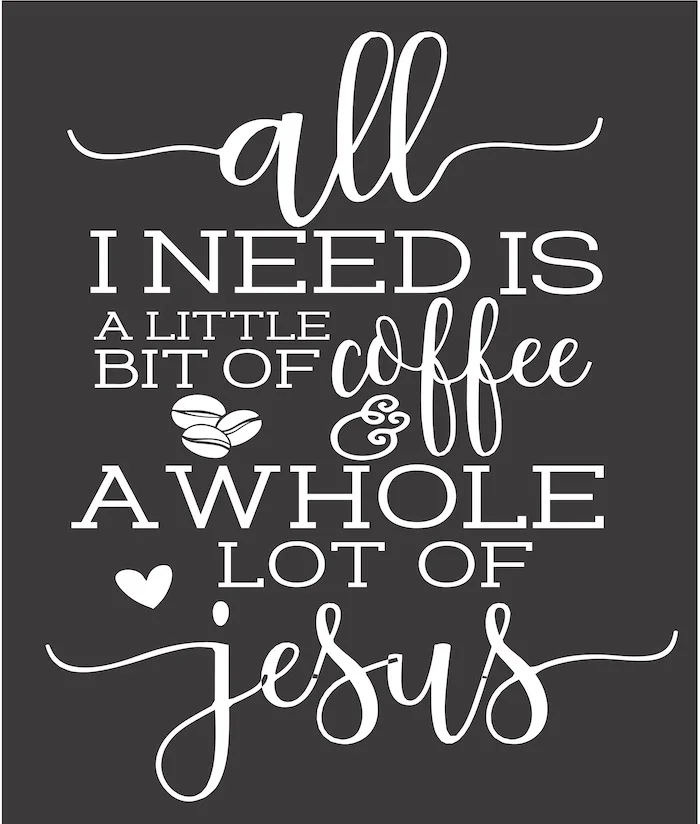 17x20 all i need is a little bit of coffee and a whole lot of jesus.jpg