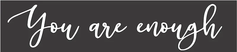 4x16 you are enough.jpg