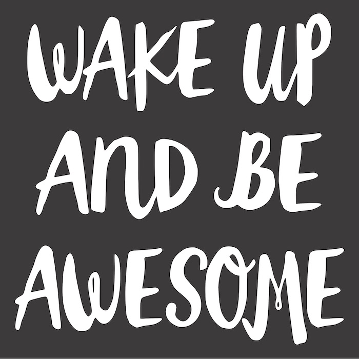 12x12 wake up and be awesome .jpg