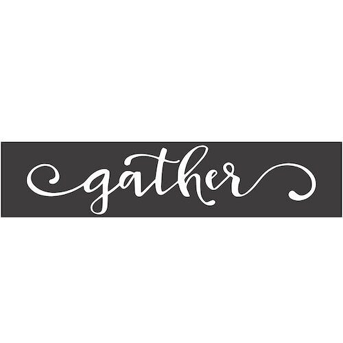Gather - 4"x16" Stencil