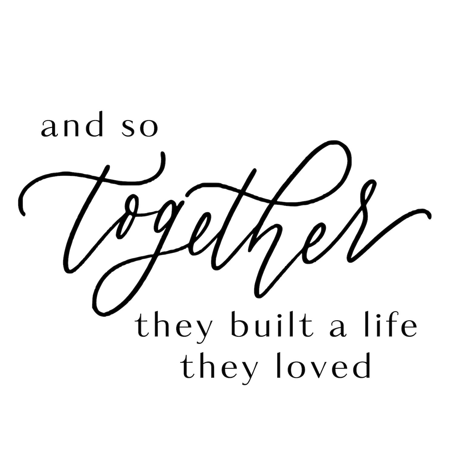 and so together they built a life they loved