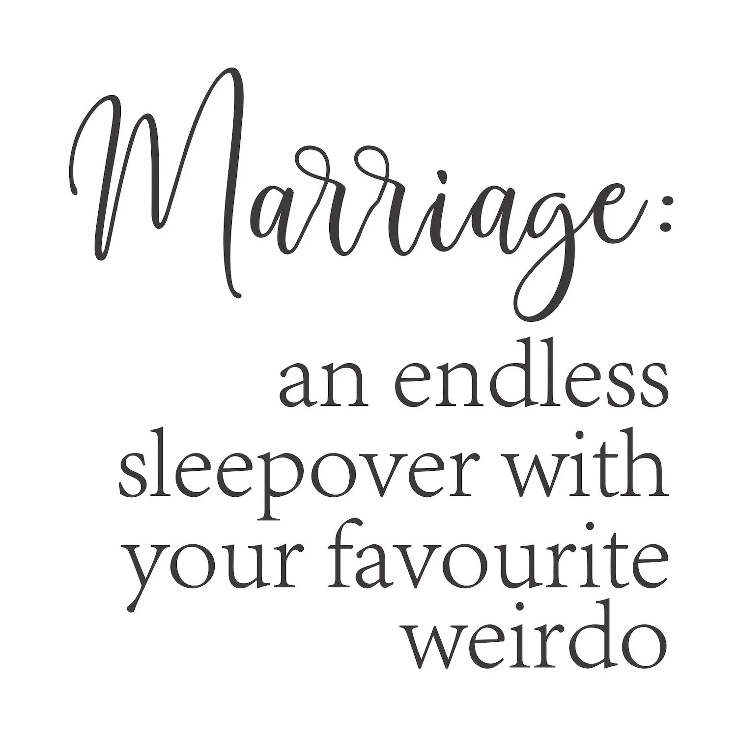 Marriage an endless sleepover with your favourite weido