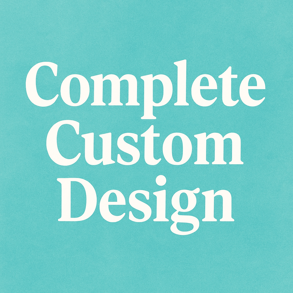 Complete Custom Design - $50 & Up