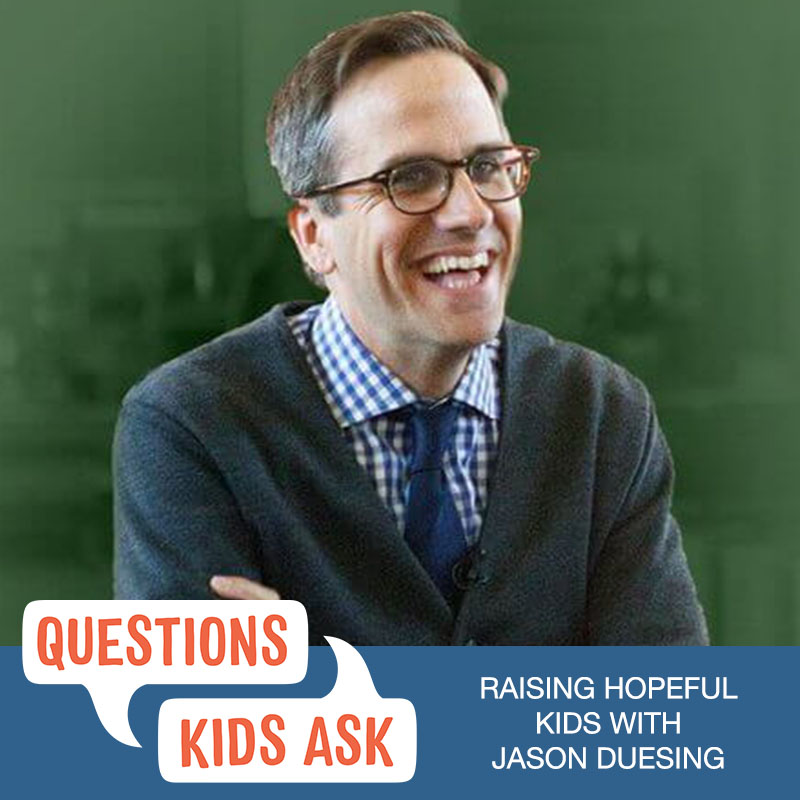 How Do We Raise Hopeful Kids in a World of Cynicism? with Jason Duesing