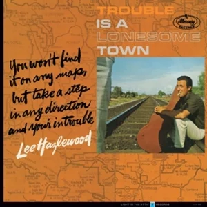 Lee Hazlewood - Trouble is A Lonesome Town reissue producer