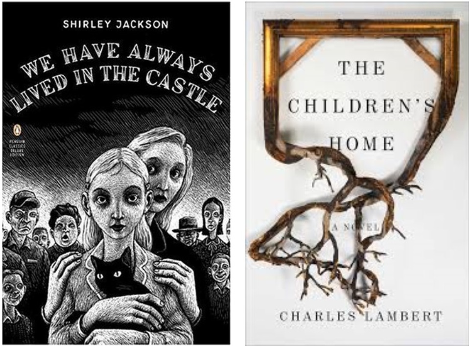 We Have Always Lived in the Castle by Shirley Jackson, and The Children's Home by Charles Lambert