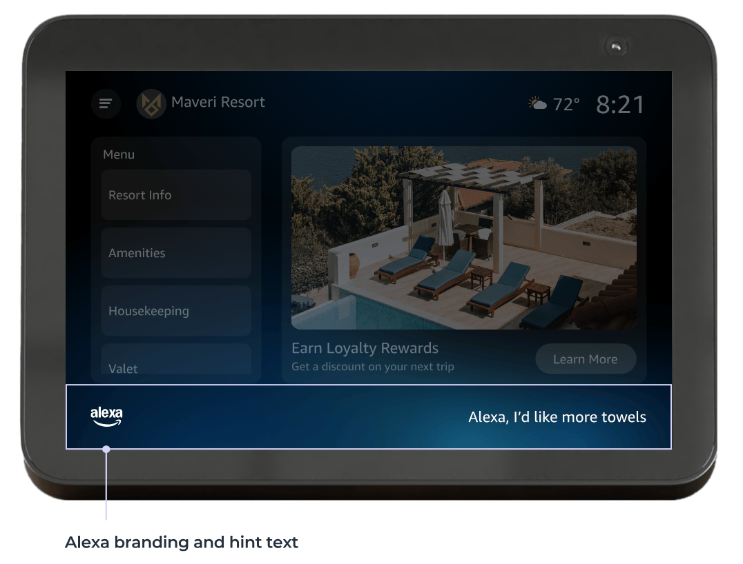  Alexa branding lets end users know they can talk to Alexa on this device. Rotating hints let users know what they can ask for. Hints are supplied by the property and rotate every 15 seconds. 