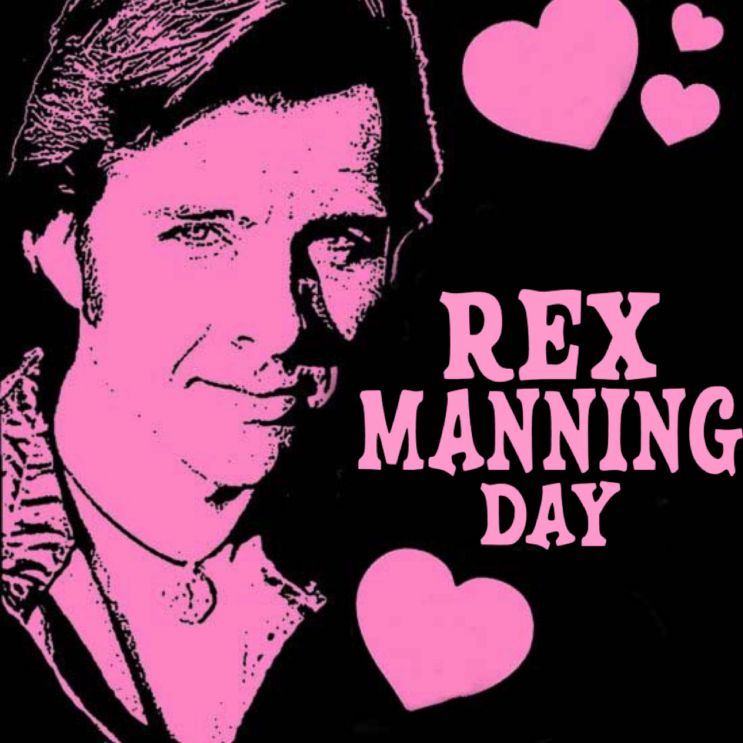 We Mustn't Dwell... Not Today. We Can't. Not on Rex Manning Day