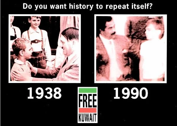 Saddam-Hitler postcard distributed in Great Britain and the United States by the Free Kuwait Campaign. The backside of the postcard stated: “On the morning of 2 August 1990, the independent, sovereign state of Kuwait was subjected to an unprovoked invasion by Iraqi forces. Following the invasion, Iraqi troops committed brutal atrocities against the population. This attack, contrary to all fundamental principal of International law, and in total breech of the Charter of United Nations, has been condemned by all the civilized nations of the world as a naked act of aggression. Your voice and vote can make a difference. STOP Iraqi aggression and prevent further atrocities. Please write to your government representative for action. Oppose Iraqi aggression now.” (Muna al-Mousa & Michael Lorrigan via Psywarrior.com )