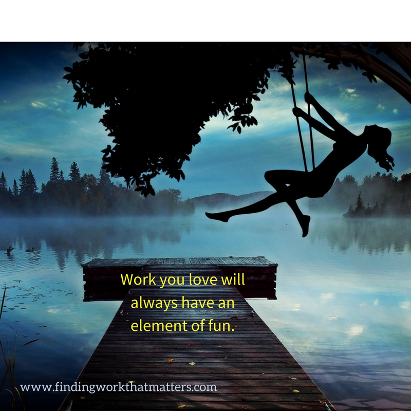 Work you love will always have an element of fun..png