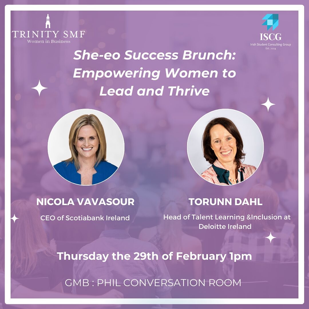 The ISCG in collaboration with the Trinity SMF Women in Business invite you to our She-Eo Success Brunch!

Join us for an inspiring event featuring motivational talks from industry leaders Nicola Vavasour, CEO of Scotiabank Ireland, and Torunn Dahl, 