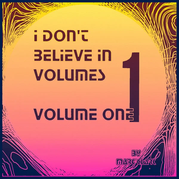 I Don't Believe in Volumes: Volume One
