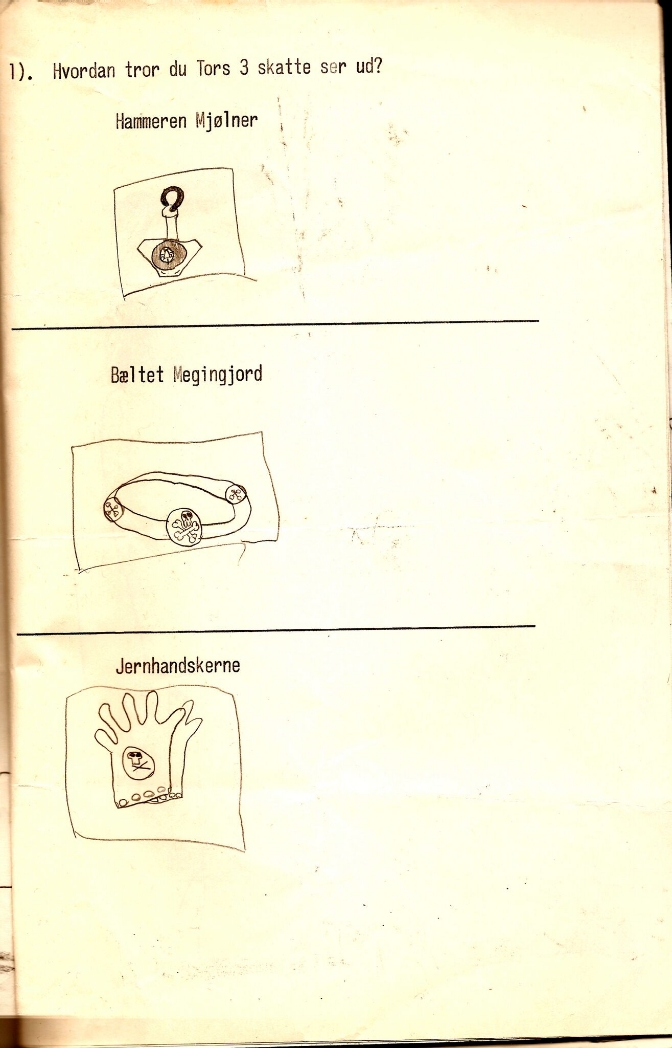 The Danish caption reads 'What do you think Thor's three treasures look like?'. From top to bottom, they are 'the hammer Mjǫllnir', 'the belt Megingj ǫ rð', and 'iron gloves' (the Old Norse Járngreipr / Járnglófar ). Illustration by Kim Larsen as a child.