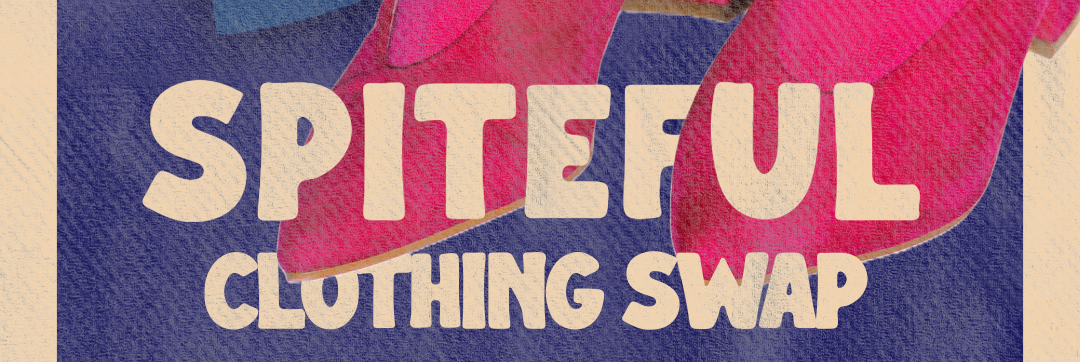 SPITEFUL CLOTHING SWAP