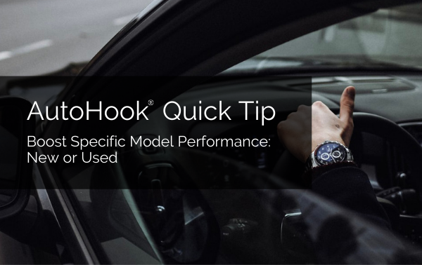 AutoHook® Quick Tip:  Boost Performance of Specific Models – New or Used
