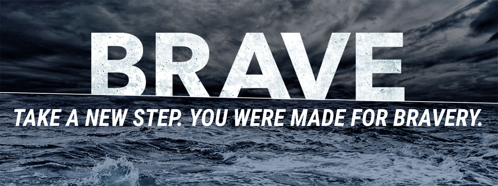 Take a new step. You were made for bravery.