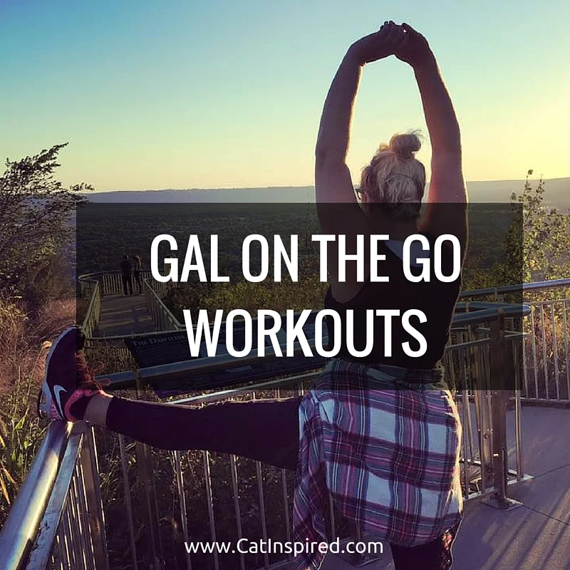 GAL ON THE GO WORKOUTS: Catching Up & Working Out While Traveling 
