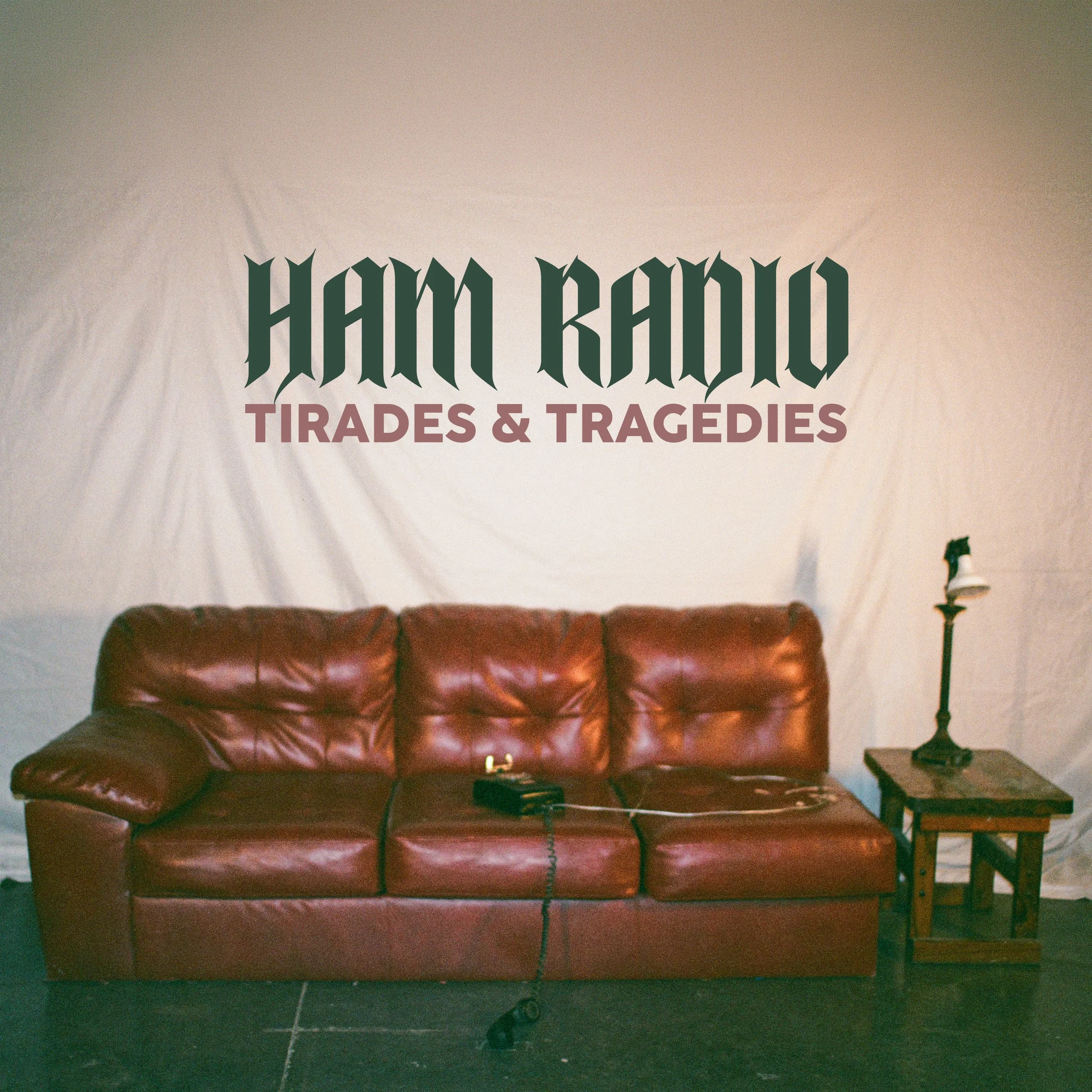 Ham Radio Release Title Track “Tirades &amp; Tragedies” Ahead of Debut Album