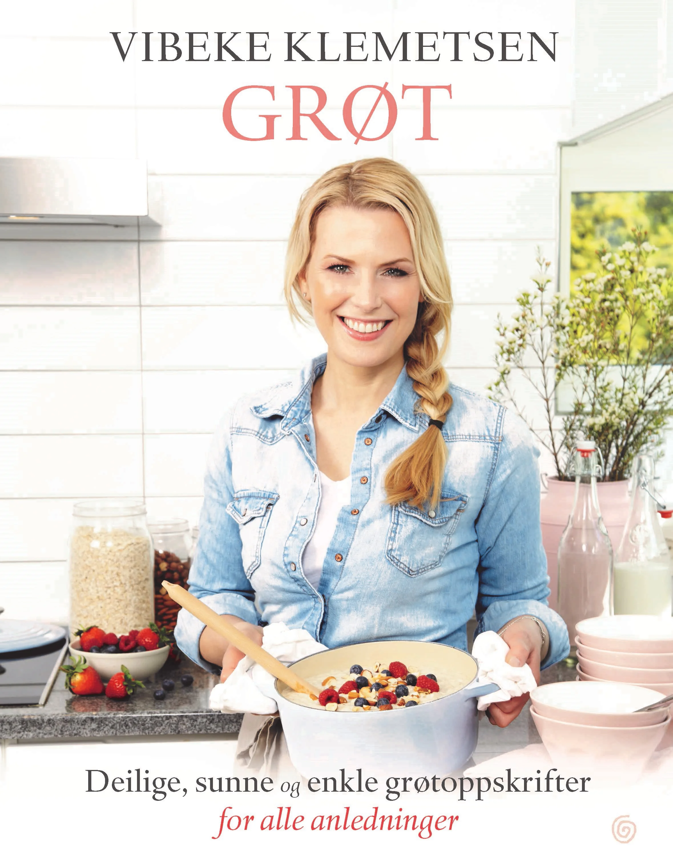 Grøt. Deilige, sunne og enkle grøtoppskrifter til alle anledninger.