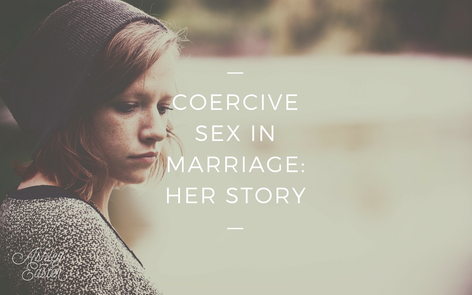 Coercive Sex In Marriage Her Story Ashley Easter pic pic