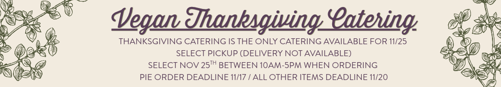 a beige banner with green and dark purple writing that says Vegan Thanksgiving Catering and there are herb graphics around the edge. the banner outlines deadlines and other detailed information.