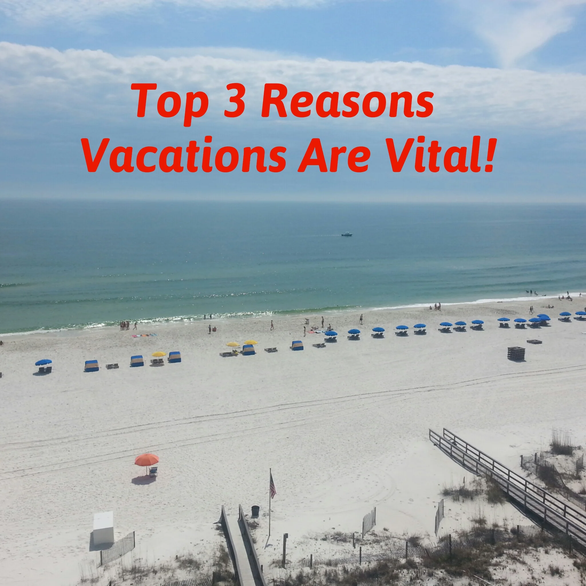 Top 3 Reasons Vacations Are so Vital!