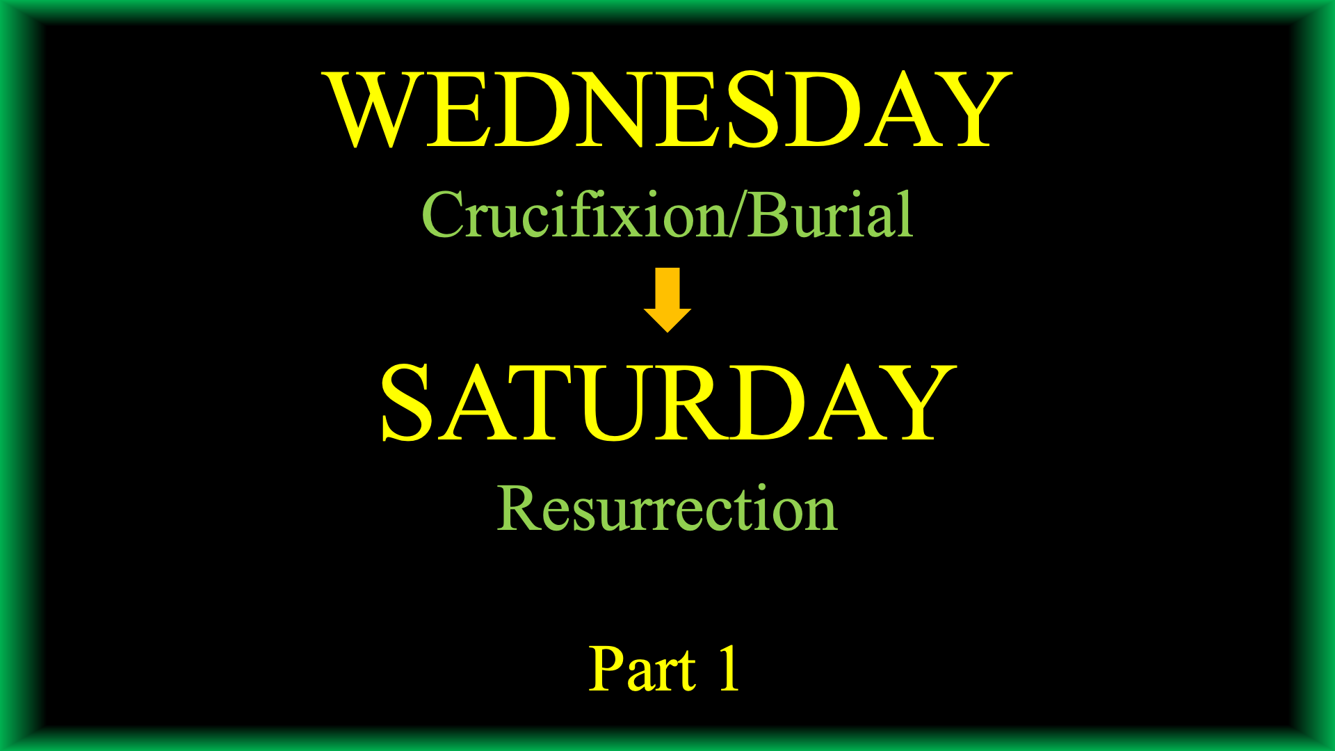 Wednesday Crucifixion/ Saturday Resurrection Part 1