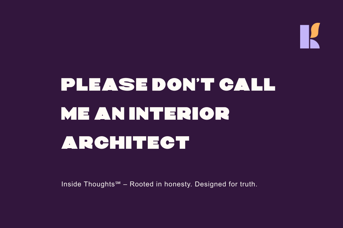 Don’t Call Me an Interior Architect