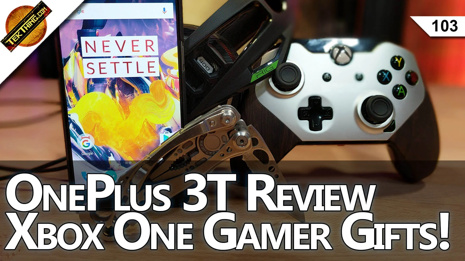 OnePlus 3T Review, Last Minute Geek Gifts, Plantronics RIG 400HX, PDP Battlefield 1 Wired Controller -- TekThing 103