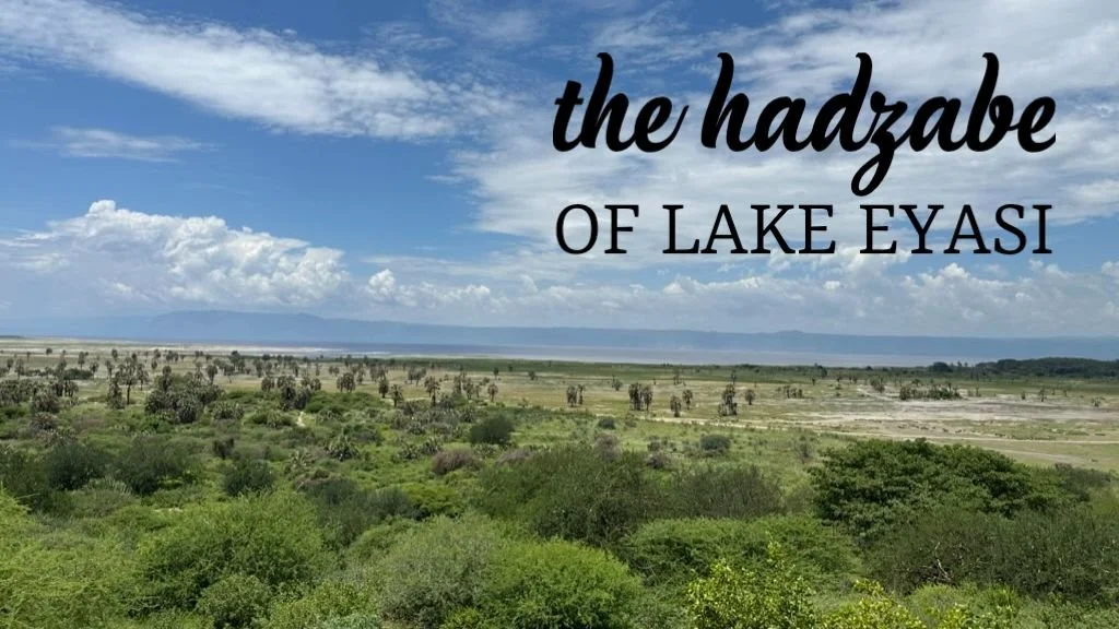 The Hadzabe Tribe of Lake Eyasi