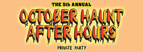 5th Annual October Haunt After Hours Private Party