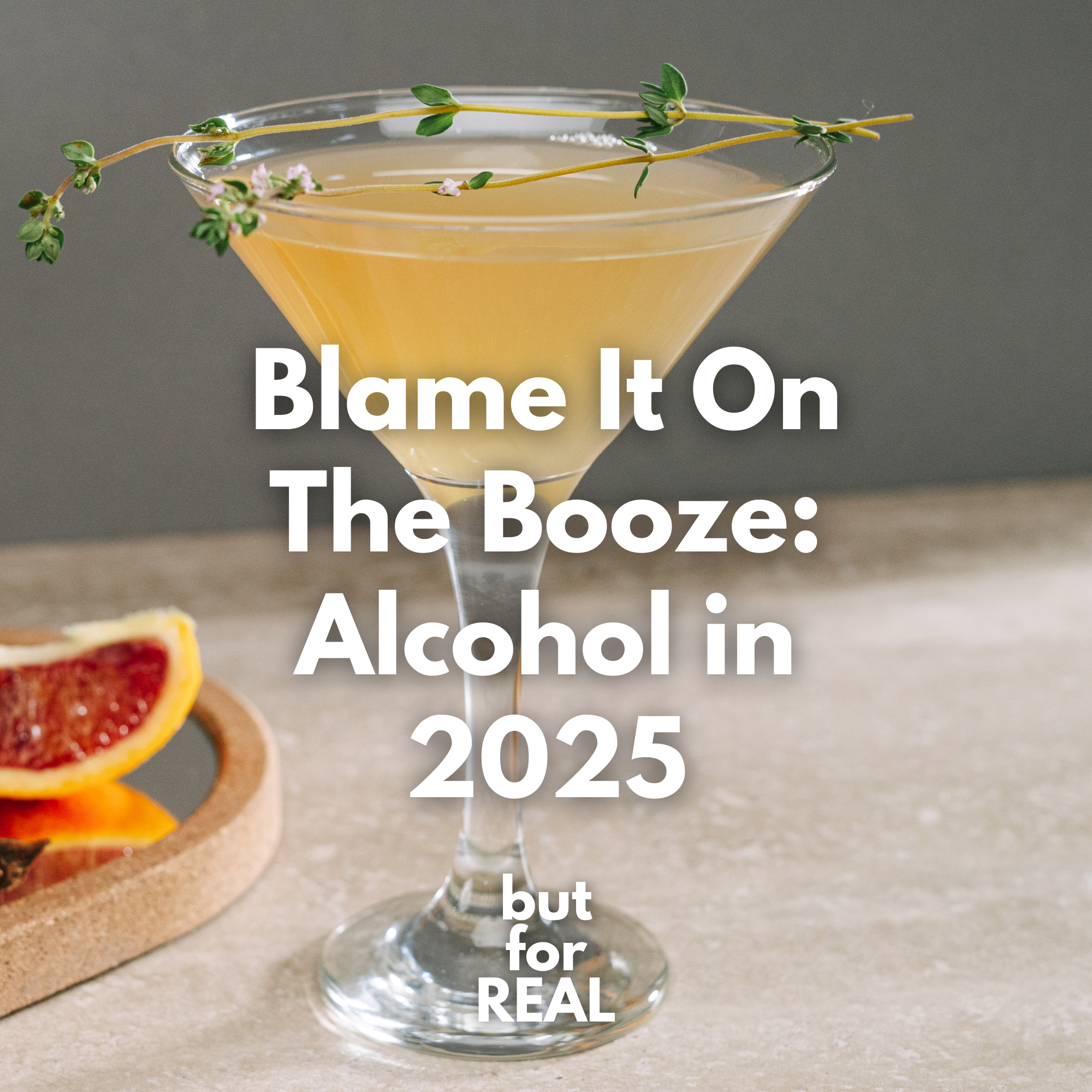 But For Real Episode 26: Blame It On The Booze: Alcohol in 2025🍸